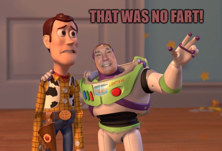 lew lightyear | THAT WAS NO FART! | image tagged in lew lightyear | made w/ Imgflip meme maker