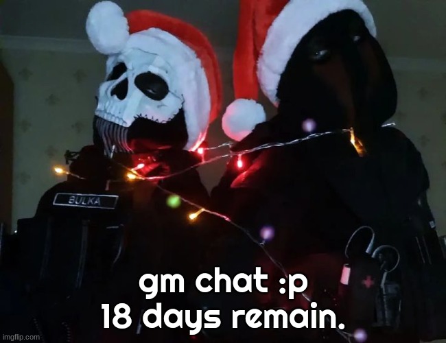 Christmas temp 1 | gm chat :p
18 days remain. | image tagged in christmas temp 1 | made w/ Imgflip meme maker