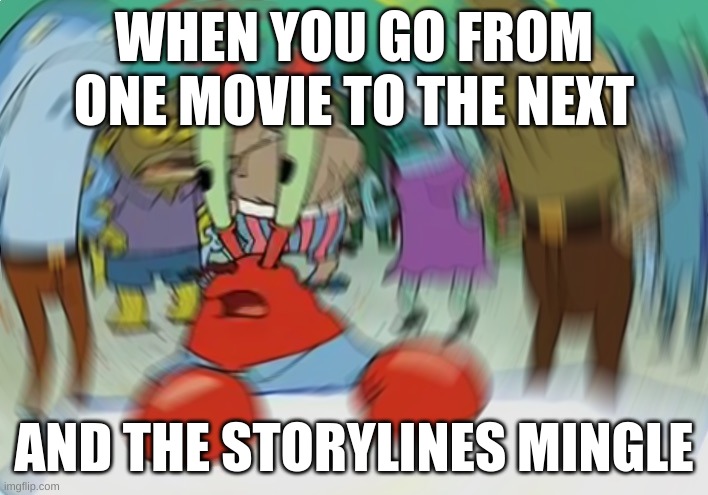 Especially in horror | WHEN YOU GO FROM ONE MOVIE TO THE NEXT; AND THE STORYLINES MINGLE | image tagged in memes,mr krabs blur meme,confused,movie | made w/ Imgflip meme maker