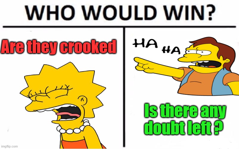 Who Would Win? | Are they crooked; Is there any doubt left ? | image tagged in memes,who would win | made w/ Imgflip meme maker