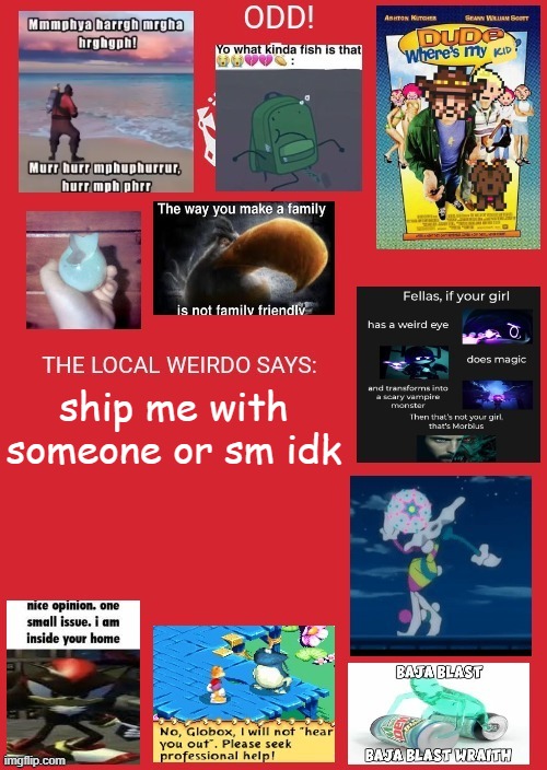 odd announcement | ship me with someone or sm idk | image tagged in odd announcement | made w/ Imgflip meme maker