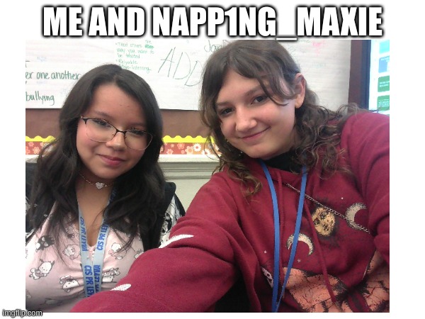 ME AND NAPP1NG_MAXIE | made w/ Imgflip meme maker