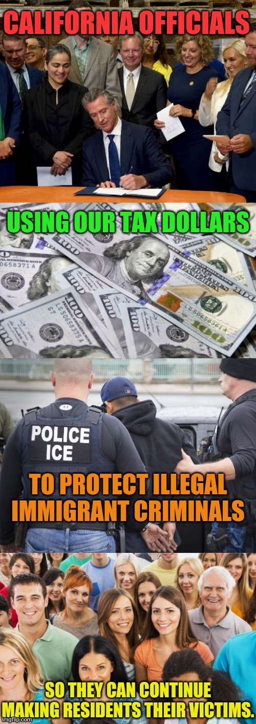 Sounds About Right | image tagged in 100 dollar bills,crimmigrant deportation,california,no way,politics,memes | made w/ Imgflip meme maker