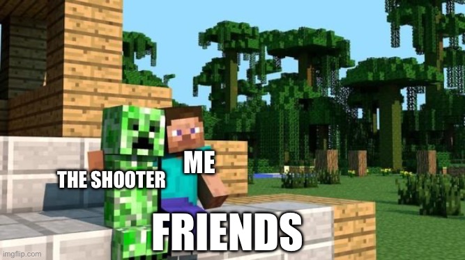 minecraft friendship | THE SHOOTER ME FRIENDS | image tagged in minecraft friendship | made w/ Imgflip meme maker