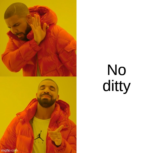 Drake Hotline Bling | No ditty | image tagged in memes,drake hotline bling | made w/ Imgflip meme maker