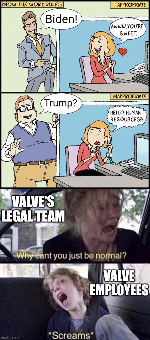 Biden! Trump? VALVE'S LEGAL TEAM; VALVE EMPLOYEES | image tagged in hello human resources,why can't you just be normal | made w/ Imgflip meme maker