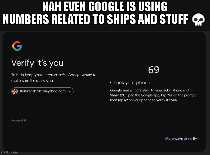 NAH EVEN GOOGLE IS USING NUMBERS RELATED TO SHIPS AND STUFF 💀 | made w/ Imgflip meme maker