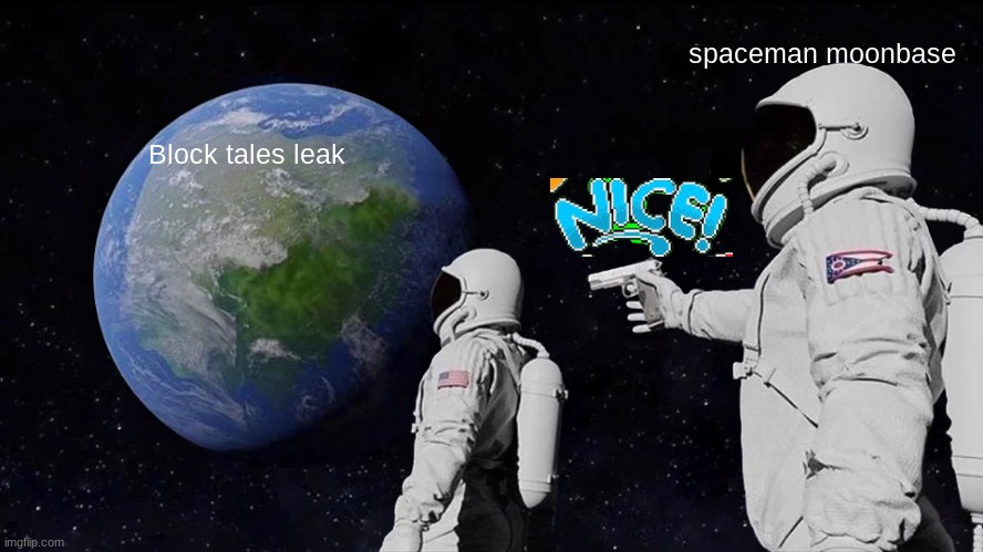 Always Has Been Meme | spaceman moonbase; Block tales leak | image tagged in memes,always has been | made w/ Imgflip meme maker