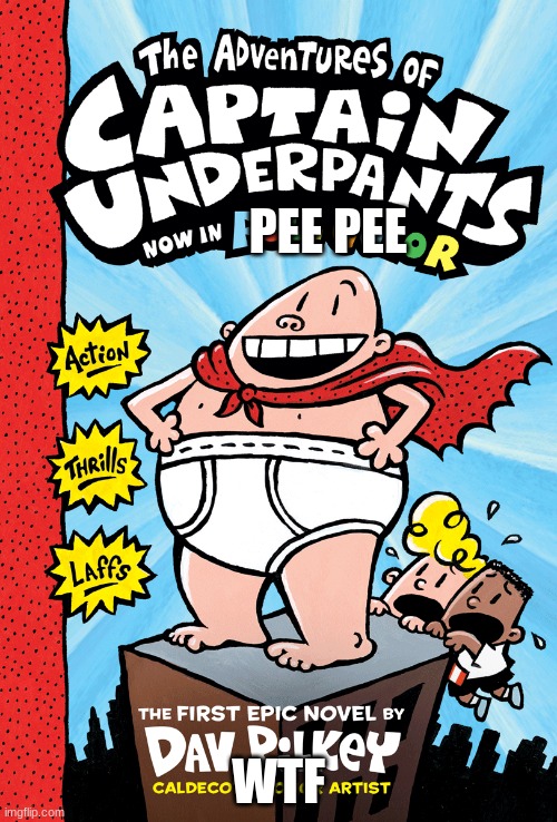 captain underpants | PEE PEE; WTF | image tagged in captain underpants | made w/ Imgflip meme maker