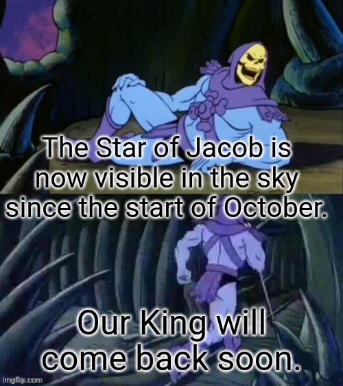 We MUST repent!!! | The Star of Jacob is now visible in the sky since the start of October. Our King will come back soon. | image tagged in revalation,holy bible,the end is near | made w/ Imgflip meme maker