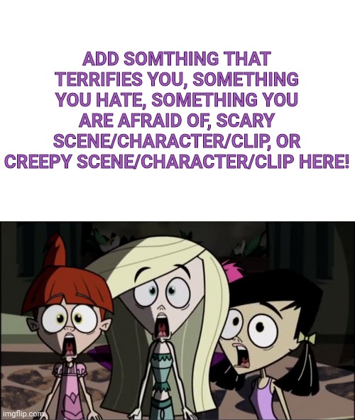 Creepie's Friends are scared of who/what (blank meme) | ADD SOMTHING THAT TERRIFIES YOU, SOMETHING YOU HATE, SOMETHING YOU ARE AFRAID OF, SCARY SCENE/CHARACTER/CLIP, OR CREEPY SCENE/CHARACTER/CLIP HERE! | image tagged in chris alice melanie and carla screaming together,growing up creepie,chris alice,melanie,carla,meme | made w/ Imgflip meme maker