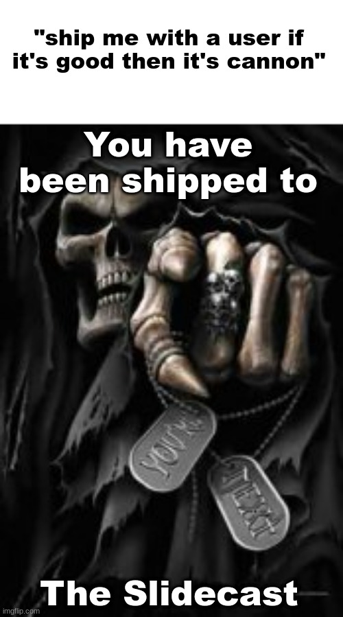 linky in the description | "ship me with a user if it's good then it's cannon"; You have been shipped to; The Slidecast | image tagged in pointing skeleton | made w/ Imgflip meme maker