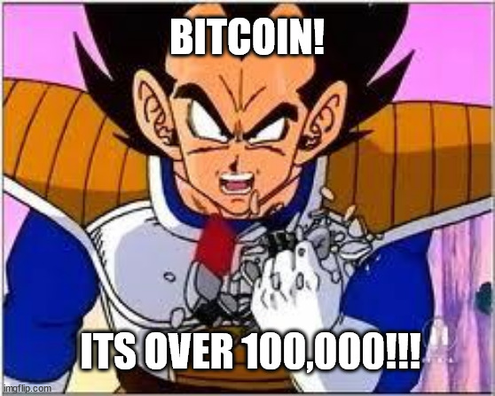 Its OVER 9000! | BITCOIN! ITS OVER 100,000!!! | image tagged in its over 9000,bitcoin,crypto,doge,stonk,hodl | made w/ Imgflip meme maker