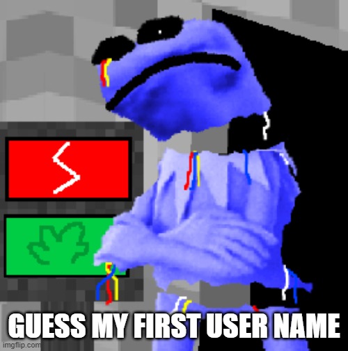 GUESS MY FIRST USER NAME | made w/ Imgflip meme maker