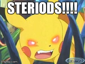 STERIODS!!!! | image tagged in it's pronouned pokemon | made w/ Imgflip meme maker