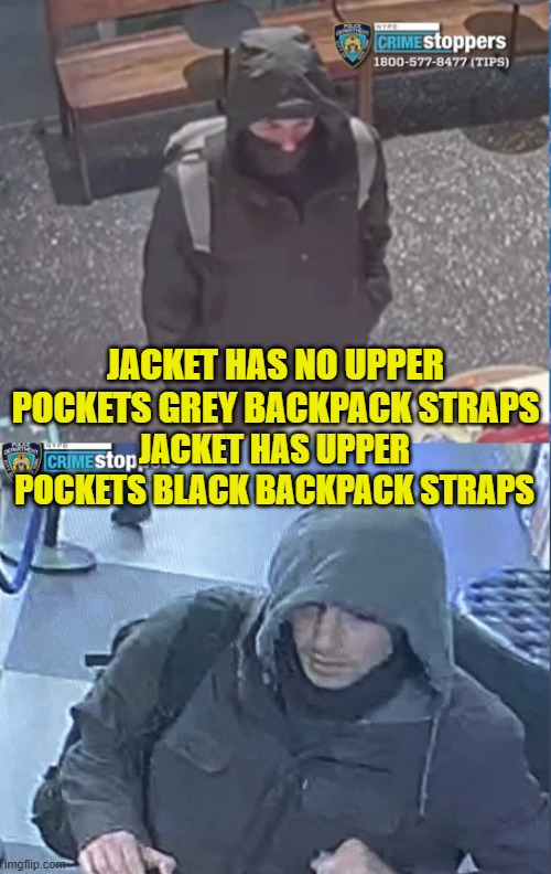 The guy they will arrest will be a patsy | JACKET HAS NO UPPER POCKETS GREY BACKPACK STRAPS; JACKET HAS UPPER POCKETS BLACK BACKPACK STRAPS | image tagged in shooter,nyc,new york,new york city,assassin,nancy pelosi | made w/ Imgflip meme maker