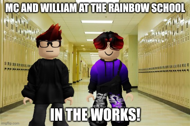 New official project from the official creator of MC and William. | MC AND WILLIAM AT THE RAINBOW SCHOOL; IN THE WORKS! | image tagged in high school hallway,mc,william,rainbow school | made w/ Imgflip meme maker