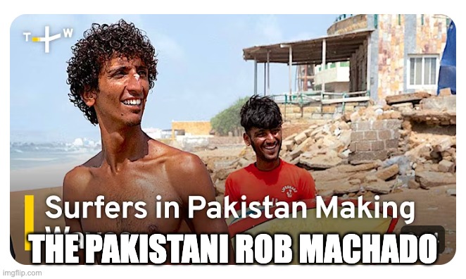 Paki Surf | THE PAKISTANI ROB MACHADO | image tagged in rob machado | made w/ Imgflip meme maker