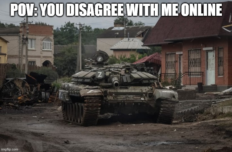 POV: YOU DISAGREE WITH ME ONLINE | made w/ Imgflip meme maker