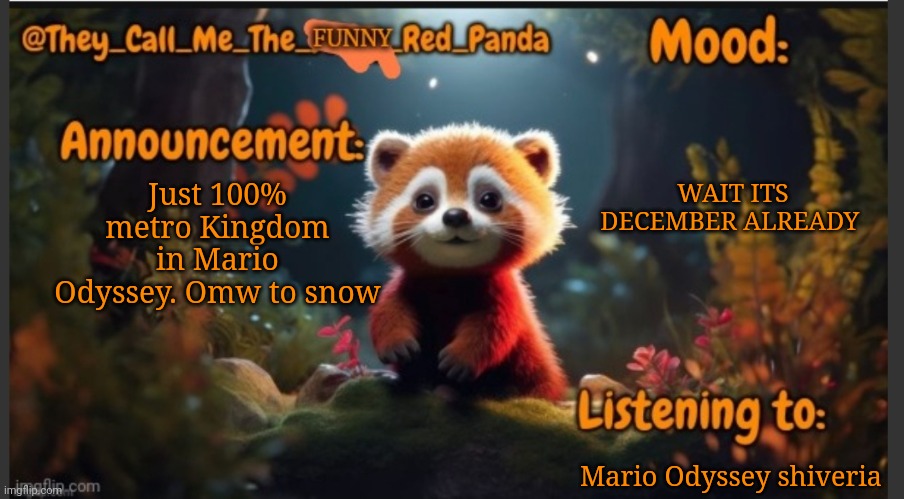 They_Call_Me_The_Funny_Red_Panda newest announcement template | WAIT ITS DECEMBER ALREADY; Just 100% metro Kingdom in Mario Odyssey. Omw to snow; Mario Odyssey shiveria | image tagged in they_call_me_the_funny_red_panda newest announcement template | made w/ Imgflip meme maker