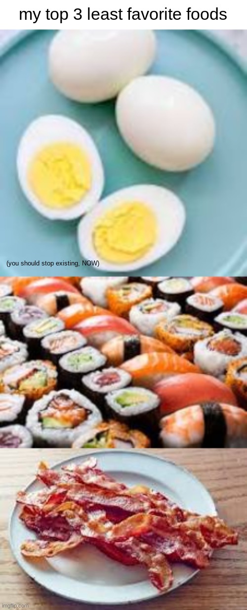 my top 3 least favorite foods; (you should stop existing, NOW) | made w/ Imgflip meme maker
