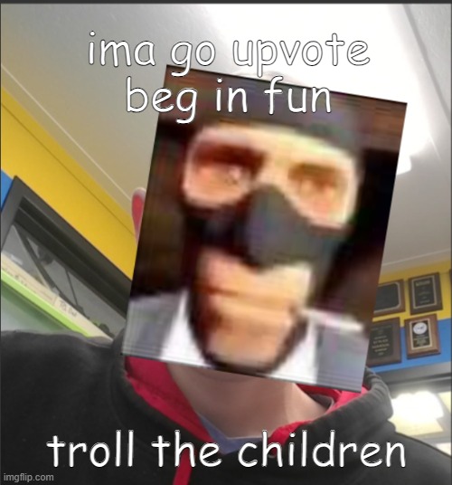 That baX is a SPY! | ima go upvote beg in fun; troll the children | image tagged in that bax is a spy | made w/ Imgflip meme maker