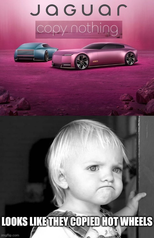 IT'S JUST A HOT WHEELS CAR | LOOKS LIKE THEY COPIED HOT WHEELS | image tagged in frown kid,hot wheels,cars,strange cars,jaguar | made w/ Imgflip meme maker