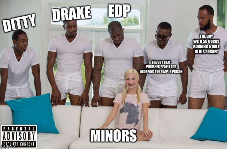 The pedo convention | EDP; DRAKE; DITTY; THE GUY WITH 50 BUCKS BURNING A HOLE IN HIS POCKET; THE GUY THAT PUNISHES PEOPLE FOR DROPPING THE SOAP IN PRISON; MINORS | image tagged in 5 black men 1 white woman,ditty,drake,edp,adult humor | made w/ Imgflip meme maker