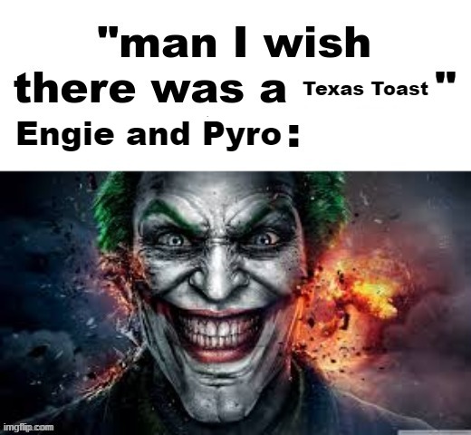 man I wish there was a | Texas Toast; Engie and Pyro | image tagged in man i wish there was a | made w/ Imgflip meme maker