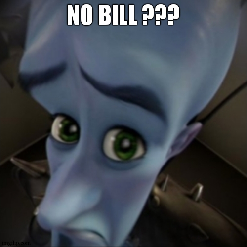 NO BILL ??? | image tagged in megamind peeking | made w/ Imgflip meme maker