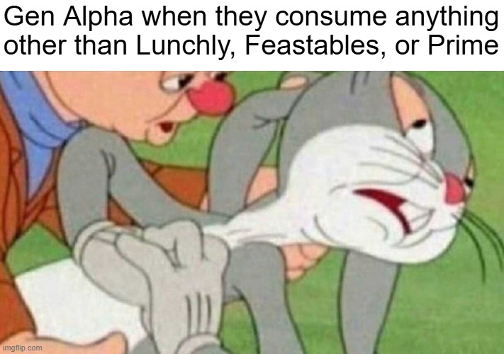 God forbid they eat something that's not being peddled by a degenerate YouTube scammer. | Gen Alpha when they consume anything other than Lunchly, Feastables, or Prime | image tagged in bugs bunny dying,gen alpha,feastables,lunchly,prime | made w/ Imgflip meme maker