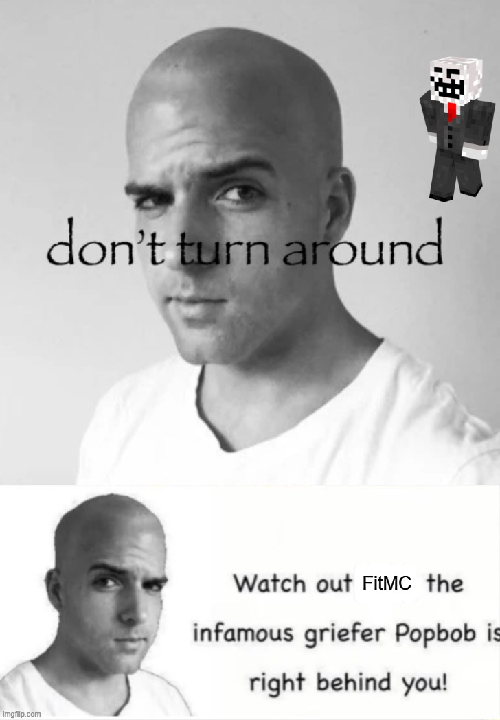 FitMC | image tagged in popbob is right behind you | made w/ Imgflip meme maker