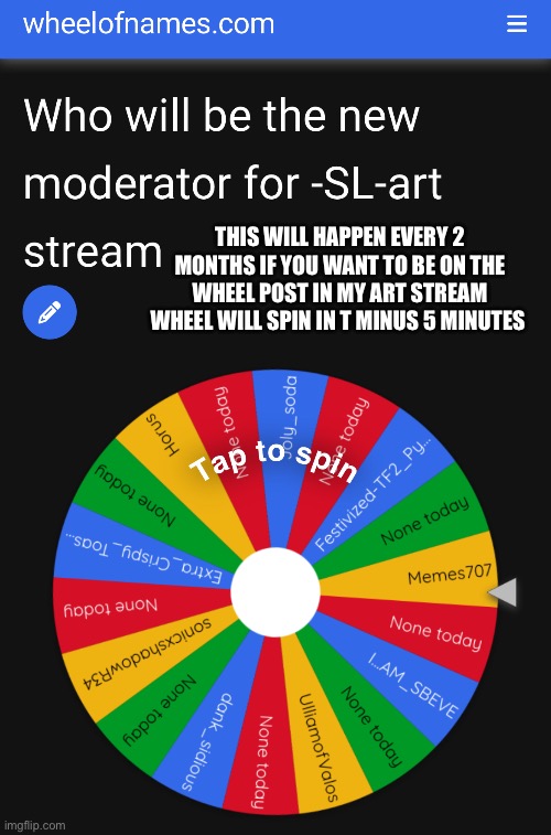Wheel will spin in T minus 5 minutes | THIS WILL HAPPEN EVERY 2 MONTHS IF YOU WANT TO BE ON THE WHEEL POST IN MY ART STREAM WHEEL WILL SPIN IN T MINUS 5 MINUTES | made w/ Imgflip meme maker