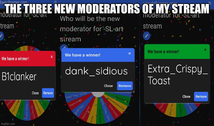 Next spin is in 2 months | THE THREE NEW MODERATORS OF MY STREAM | made w/ Imgflip meme maker