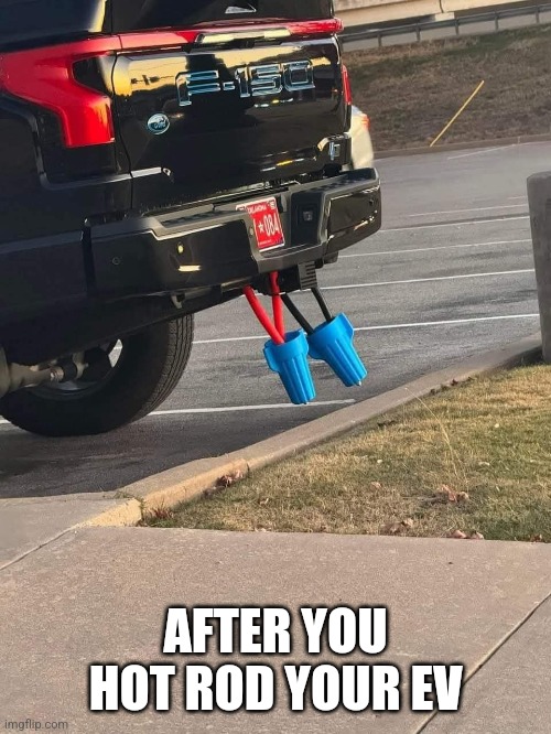 Beefed up EV Truck | AFTER YOU HOT ROD YOUR EV | image tagged in ev,electric,car,truck,funny memes,meme | made w/ Imgflip meme maker