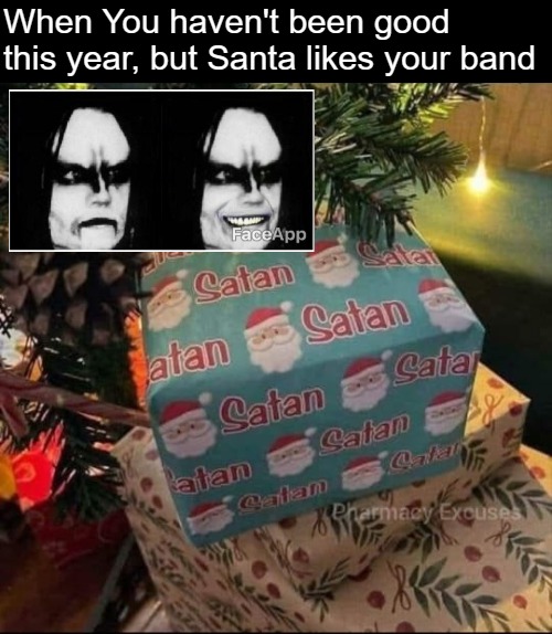 When You haven't been good this year, but Santa likes your band | image tagged in christmas,satan,funny | made w/ Imgflip meme maker