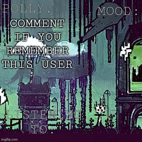 Pollys RW temp | COMMENT IF YOU REMEMBER THIS USER | image tagged in pollys rw temp | made w/ Imgflip meme maker