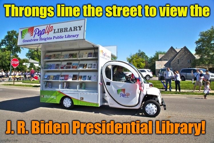 Coming Soon... To a parking lot near you!! | Throngs line the street to view the; J. R. Biden Presidential Library! | made w/ Imgflip meme maker