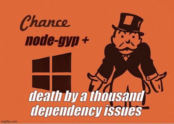 node-gyp_windows | node-gyp +; death by a thousand
dependency issues | image tagged in monopoly chance,software,humor,node,typescript,javascript | made w/ Imgflip meme maker