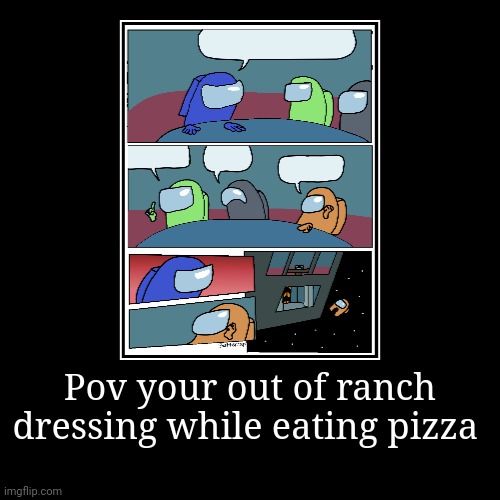 Pov your out of ranch dressing while eating pizza | | image tagged in funny,demotivationals | made w/ Imgflip demotivational maker