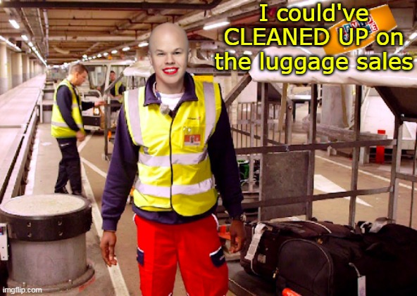 I could've CLEANED UP on the luggage sales | made w/ Imgflip meme maker