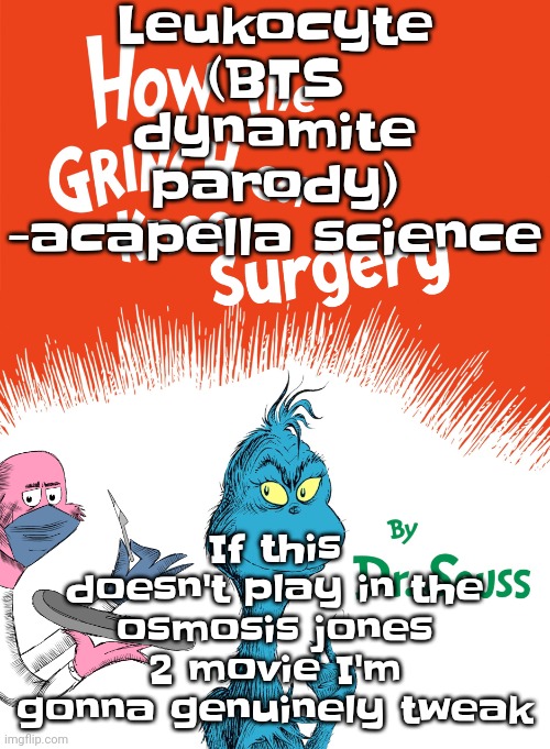 Knee surgery book | Leukocyte (BTS dynamite parody) -acapella science; If this doesn't play in the osmosis jones 2 movie I'm gonna genuinely tweak | image tagged in knee surgery book | made w/ Imgflip meme maker