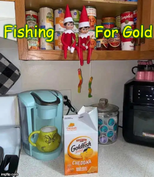 Elf on a shelf fishing | Fishing; For Gold | image tagged in repost,elf on a shelf,fishing | made w/ Imgflip meme maker