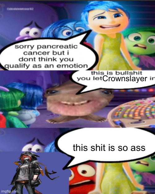 sorry pancreatic cancer but I don’t think you qualify as an emot | Crownslayer; this shit is so ass | image tagged in sorry pancreatic cancer but i don t think you qualify as an emot | made w/ Imgflip meme maker