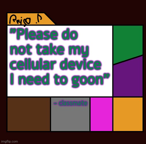 Reijo P | "Please do not take my cellular device I need to goon"; - classmate | image tagged in reijo p,gooning | made w/ Imgflip meme maker