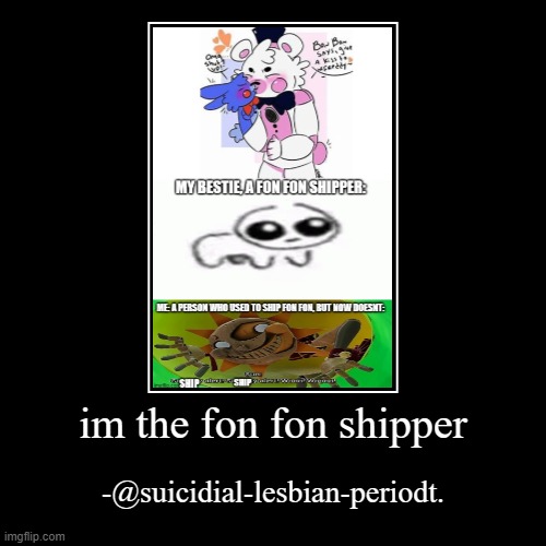 hehe im a sneaky little bi- | im the fon fon shipper | -@suicidial-lesbian-periodt. | image tagged in funny,demotivationals,ship,sorry not sorry,hehehe,hehe boi | made w/ Imgflip demotivational maker