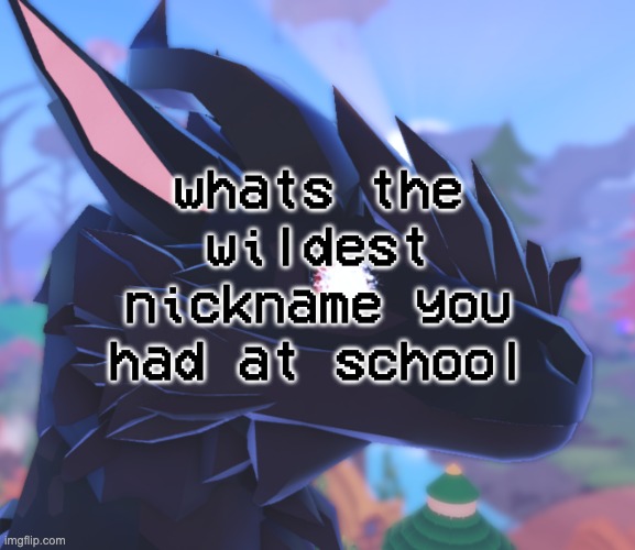 "school shooter" in 7th grade takes the cake for me ngl | whats the wildest nickname you had at school | image tagged in i stared into the void and it stared back | made w/ Imgflip meme maker