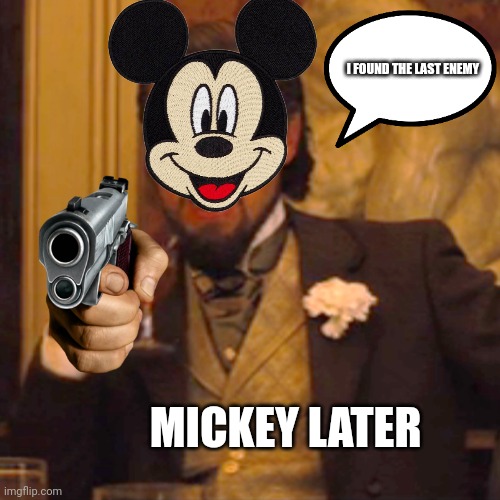 Laughing Leo Meme | I FOUND THE LAST ENEMY MICKEY LATER | image tagged in memes,laughing leo | made w/ Imgflip meme maker