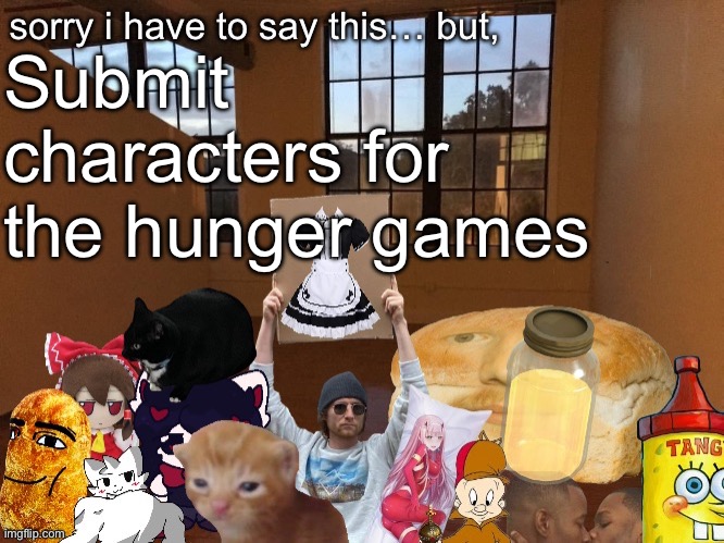 And sex | Submit characters for the hunger games | image tagged in breadm announcement temp v4 | made w/ Imgflip meme maker