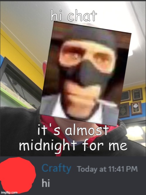 say hi to crafty for me MSMG | hi chat; it's almost midnight for me | image tagged in that bax is a spy | made w/ Imgflip meme maker